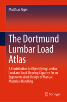 The Dortmund Lumbar Load Atlas: A Contribution to Objectifying Lumbar Load and Load-Bearing Capacity for an Ergonomic Work Design of Manual Materials Handling 3031063481 Book Cover