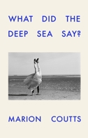 What Did the Deep Sea Say? 1911717537 Book Cover