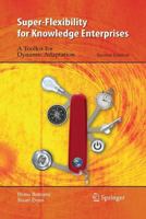 Super-Flexibility for Knowledge Enterprises: A Toolkit for Dynamic Adaptation 3642431542 Book Cover