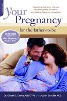 Your Pregnancy For The Father To Be: Everything Dads Need to Know About Pregnancy, Childbirth, and Getting Ready for a New Baby (Your Pregnancy Series) 073821275X Book Cover