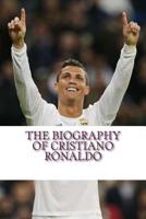 The Biography of Cristiano Ronaldo 1546621946 Book Cover
