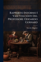 Rapporto Intorno I Vasi Volcenti Del Professore Odoardo Gerhard 1286009057 Book Cover