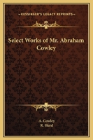 Select Works of Mr. Abraham Cowley 116935727X Book Cover