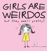 Girls are Weirdos but They Smell Pretty 0761148515 Book Cover