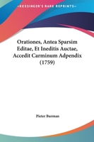 Orationes, Antea Sparsim Editae, Et Ineditis Auctae, Accedit Carminum Adpendix (1759) 1104888645 Book Cover