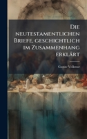 Die neutestamentlichen Briefe, geschichtlich im Zusammenhang erklärt (German Edition) 1024668274 Book Cover