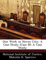 One Week in Heron City: A Case Study (Case B): A Case Study 1249837790 Book Cover