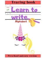 Learn to Write: Unicorn Version Tracing Book Preschool Ages 3-6 B08HGPPKQ7 Book Cover