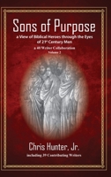 Sons of Purpose, a View of Biblical Heroes through the Eyes of 21st Century Men: A 40 Writer Collaboration, Volume 2 108812111X Book Cover