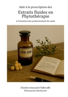 Aide à la prescription des extraits fluides en phytothérapie: A l'attention des professionnels de santé 2322653462 Book Cover