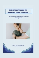 The Ultimate Guide to Managing Spinal Stenosis: An Innovative Approach to Effective Management B0BV4CY88L Book Cover