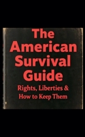 The American Survival Guide: Rights, Liberties & How to Keep Them B0FGYF5DQQ Book Cover
