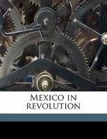 Mexico in Revolution 0548762015 Book Cover