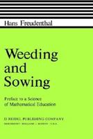 Weeding and Sowing: Preface to a Science of Mathematical Education 9027707898 Book Cover