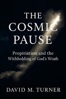 The Cosmic Pause: Propitiation and the Withholding of God's Wrath 1300251220 Book Cover