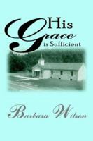 His Grace is Sufficient 1418403741 Book Cover