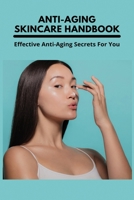 Anti-Aging Skincare Handbook: Effective Anti-Aging Secrets For You: Stop Aging Skin Naturally B0943ZWSZZ Book Cover