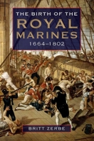 The Birth of the Royal Marines, 1664-1802 1843838370 Book Cover