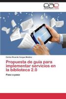 Propuesta de Guia Para Implementar Servicios En La Biblioteca 2.0 3848463164 Book Cover