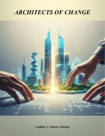 Architects Of Change: Crafting A Nation'S Destiny B0GF9CC916 Book Cover