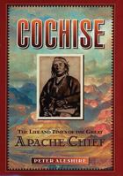Cochise: The Life And Times of the Great Apache Chief 0471383635 Book Cover