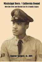 Mississippi Born - California Bound: How Jim Crow and Racism Lost to a Family Legacy 1727406451 Book Cover