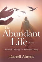 The Abundant Life: Practical Theology for Abundant Living 1629672602 Book Cover