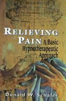 Understanding and Relieving Pain: A Basic Hypnotherapeutic Approach 1568214812 Book Cover