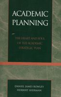 Academic Planning: The Heart and Soul of the Academic Strategic Plan 0761826912 Book Cover