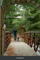 Toward Christianity: A Philosophical Stroll 1387985248 Book Cover