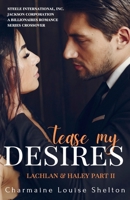 Tease My Desires Lachlan & Haley Part II 1736974866 Book Cover