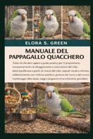 MANUALE DEL PAPPAGALLO QUACCHERO: Tutto ciò che devi sapere e guida pratica per il proprietario: comportamento di alloggiamento e costruzione del ... addestramento con rinforzo (Italian Edition) B0GK1YXP22 Book Cover