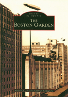 The Boston Garden (Images of Sports) 0738511528 Book Cover