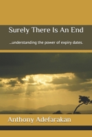 Surely There Is An End: ...understanding the power of expiry dates. 1777152852 Book Cover