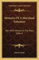 Memoirs of a Maryland volunteer. War with Mexico, in the years 1846-7-8 1241474087 Book Cover