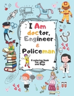 I Am doctor, Engineer & Policeman: For Girls & Boys Aged 4-12: Cool Coloring Pages & Inspirational, Positive Messages B084QKKHHF Book Cover