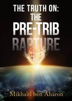 The Truth on: The Pre-Trib Rapture 1622954645 Book Cover