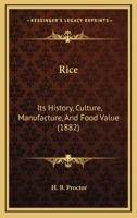 Rice: Its History, Culture, Manufacture, And Food Value 1017592063 Book Cover