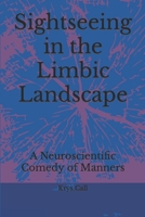 Sightseeing in the Limbic Landscape: A Neuroscientific Comedy of Manners B08BW431D9 Book Cover