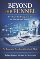 Beyond the Funnel: Enrollment Leadership in an Era of Nontraditional Students (The Institutional Design Series) B0GQTLXPNX Book Cover