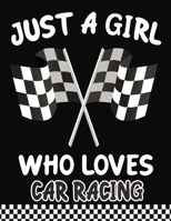 Just a Girl Who Loves Car racing: Journal / Notebook Gift For Girls, Blank Lined 109 Pages, Car racing Lovers perfect Christmas & Birthday Or Any Occasion 1703942981 Book Cover