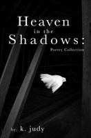 Heaven in the Shadows:: Poetry Collection 1798972921 Book Cover