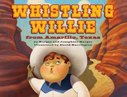 Whistling Willie from Amarillo, Texas 1455620564 Book Cover