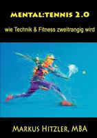 Mental: tennis 2.0: wie Technik & Fitness zweitrangig wird 3748193149 Book Cover