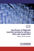 Synthesis of Biginelli reaction products using a silica gel supported: Biginelli reaction products 6200292132 Book Cover