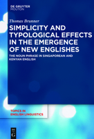 Simplicity and Typological Effects in the Emergence of New Englishes: The Noun Phrase in Singaporean and Kenyan English 3110516594 Book Cover