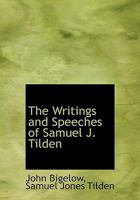 The Writings and Speeches of Samuel J. Tilden 0530660547 Book Cover