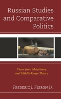 Russian Studies and Comparative Politics: Views from Metatheory and Middle-Range Theory 0739129619 Book Cover