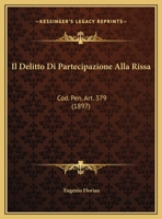 Il Delitto Di Partecipazione Alla Rissa: Cod. Pen. Art. 379 (1897) 1149610891 Book Cover