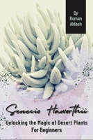 Senecio Haworthii: Unlocking the Magic of Desert Plants, For Beginners B0CQTVF5Q9 Book Cover